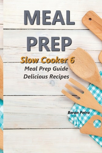 Meal Prep - Slow Cooker 6 Meal Prep Guide - Delicious Recipes