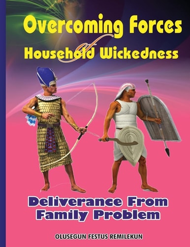 Overcoming Forces of Household Wickedness Deliverance from Family Problem
