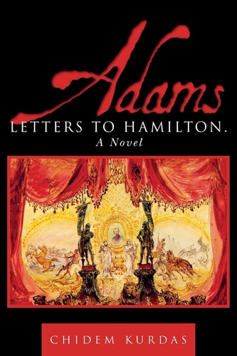 Adams Letters to Hamilton. a Novel
