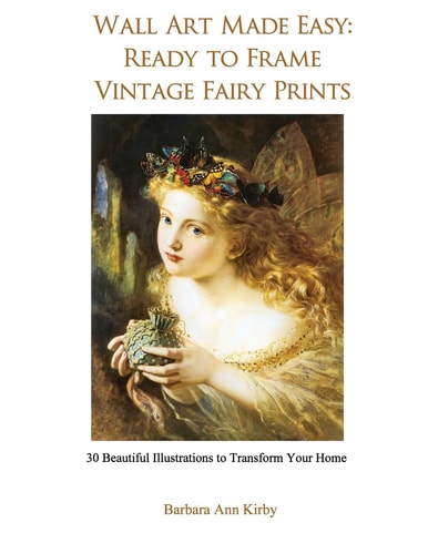 Wall Art Made Easy: Ready to Frame Vintage Fairy Prints 30 Beautiful Illustrations to Transform Your Home