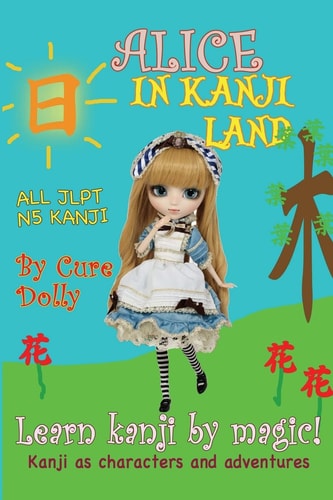 Alice in Kanji Land Kanji as Characters and Adventures