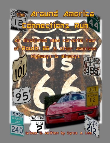 The Around America Connections Run An Illustrated 1984 Corvette Tour of Route 66 and Other American Highway and Bi-Ways