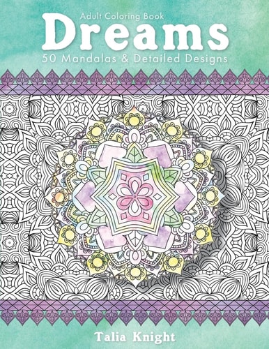 Adult Coloring Book: Dreams 25 Mandalas and Detailed Designs