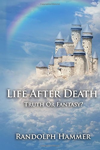 Life After Death Truth Or Fantasy