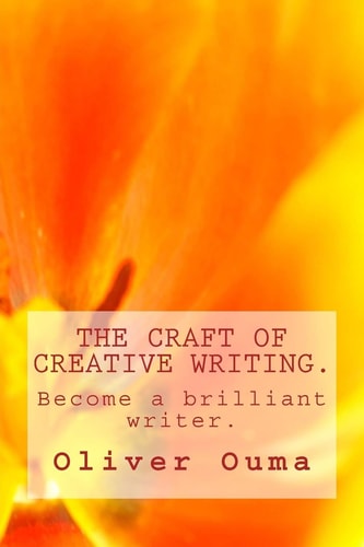 The Craft of Creative Writing. Become a Brilliant Writer.