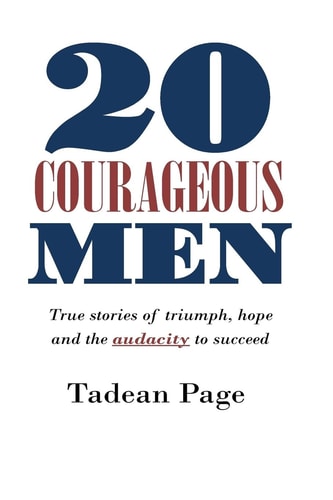 20 Courageous Men True Stories of Triumph, Hope and the Audacity to Succeed