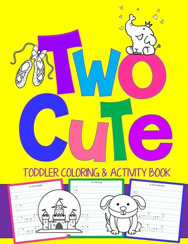 Two Cute: Toddler Coloring and Activity Book: Coloring Pages PLUS Letter Tracing Perfect Happy Birthday Gift for 2-Year Old