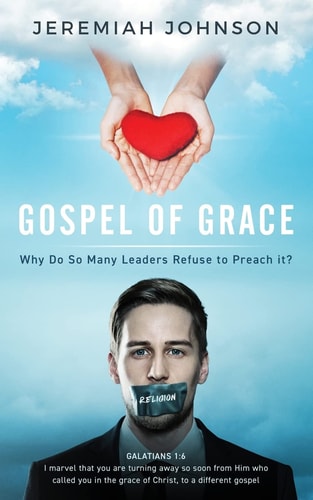 The Gospel of Grace Why Do So Many Leaders Refuse to Preach It?