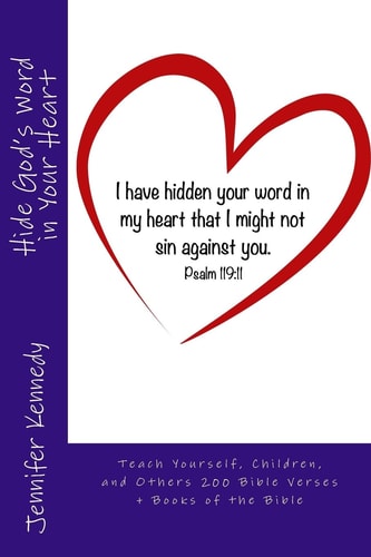 Hide God's Word in Your Heart Teach Yourself, Children, and Others 200 Bible Verses