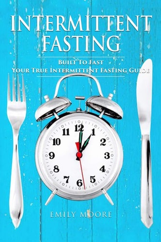 Intermittent Fasting Built To Fast. Your True Intermittent Fasting Guide