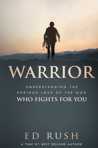 Warrior Understanding the Furious Love of the God Who Fights for You