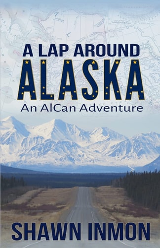 A Lap Around Alaska An AlCan Adventure