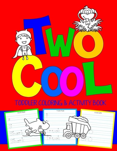 Two Cool: Toddler Coloring and Activity Book: Coloring Pages PLUS Letter Tracing Perfect Happy Birthday Gift for 2-Year Old