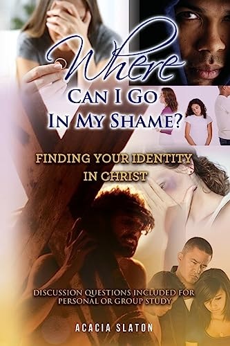 Where Can I Go In My Shame? Finding Your Identity In Christ