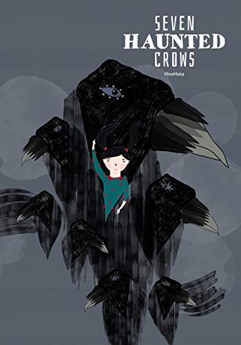 Seven Haunted Crows A Story of a Brave Little Girl and Her Fantastic Journey