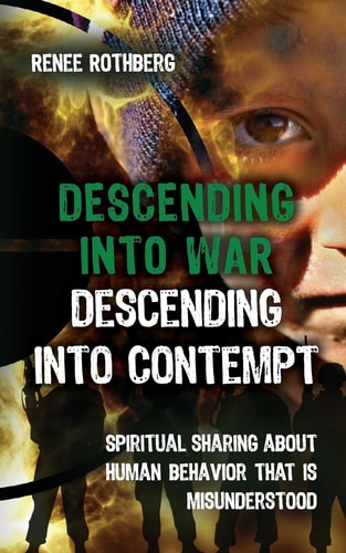 Descending Into War, Descending Into Contempt Spiritual Sharing about Human Behavior That Is Misunderstood