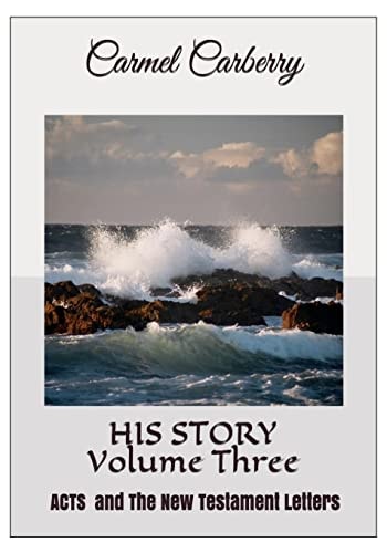 HIS STORY Volume Three ACTS & The New Testament Letters