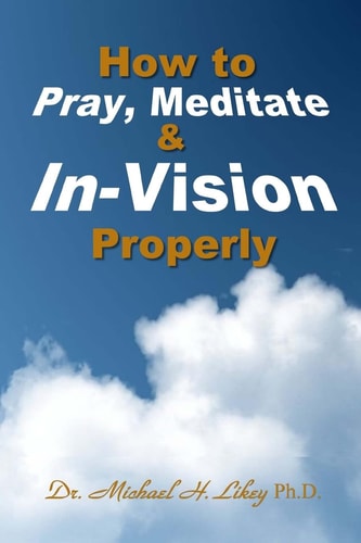 How to Pray, Meditate, and In-Vision Properly