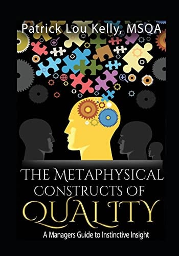 The Metaphysical Constructs of Quality A Managers Guide to Instinctive Insight