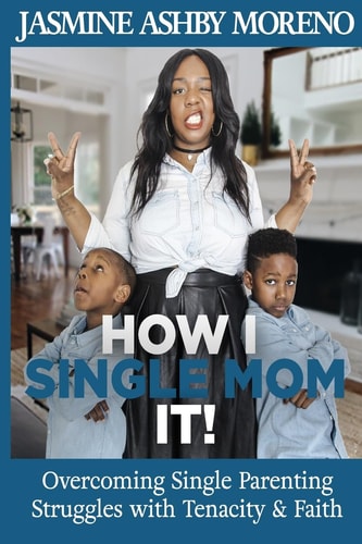 How I Single Mom It Overcoming Single Parenting Struggles with Tenacity and Faith