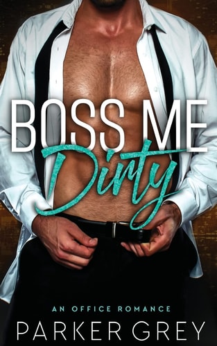 Boss Me Dirty An Office Romance
