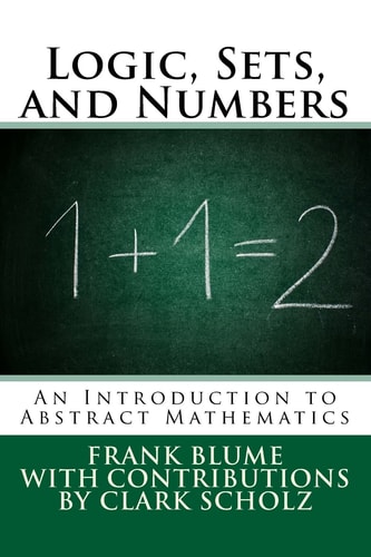Logic, Sets, and Numbers An Introduction to Abstract Mathematics