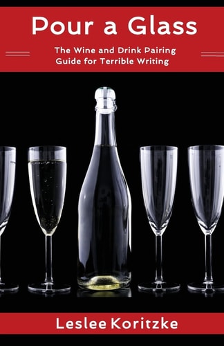 Pour a Glass The Wine and Drink Pairing Guide for Terrible Writing