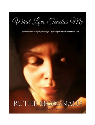 What Love Teaches Me A Devotional to Inspire, Encourage, Uplift & Ignite a Heart & Mental Shift