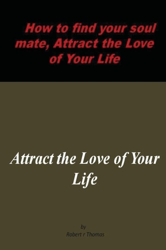 How to Find Your Soul Mate Attract the Love of Your Life