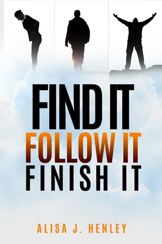 Find It. Follow It. Finish It. 12 Mindset Shifts To Ignite Your Vision