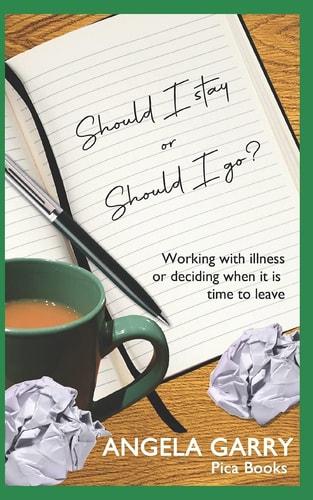 Should I Stay Or Should I Go? Working with Illness Or Deciding When It Is Time to Leave