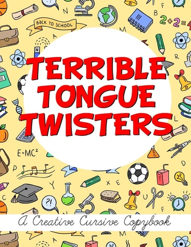 Terrible Tongue Twisters A Creative Cursive Copybook