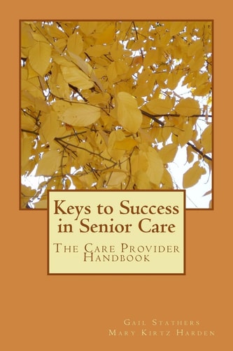 Keys to Success in Senior Care The Care Provider Handbook