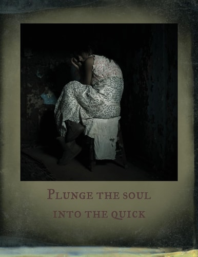 Plunge the Soul Into the Quick