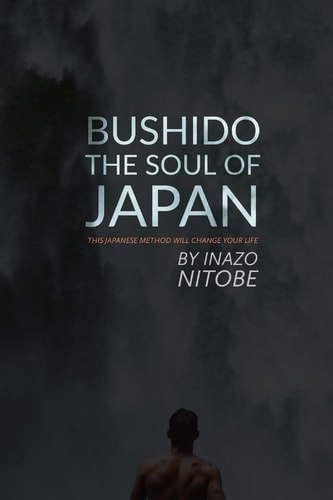 Bushido, The Soul of Japan This Japanese Method Will Change Your Life