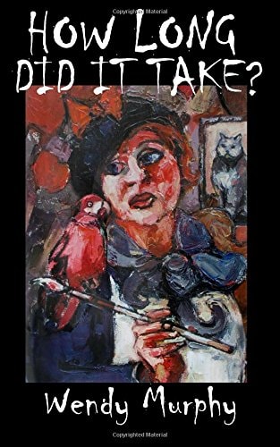 How Long Did It Take? Memoirs of an Artist That Made the Leap from Living a Sensible Life, in Order to Join the Ranks of Weirdos to Become an Artist
