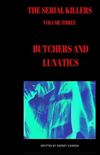 The Serial Killers Butchers and Lunatics
