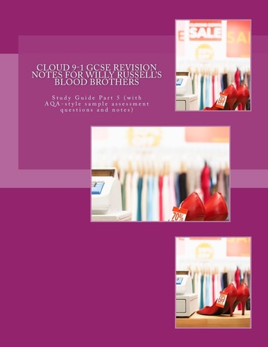 Cloud 9-1 GCSE REVISION NOTES for WILLY RUSSELL's BLOOD BROTHERS Study Guide Part 5 (with AQA-Style Sample Assessment Questions and Notes)