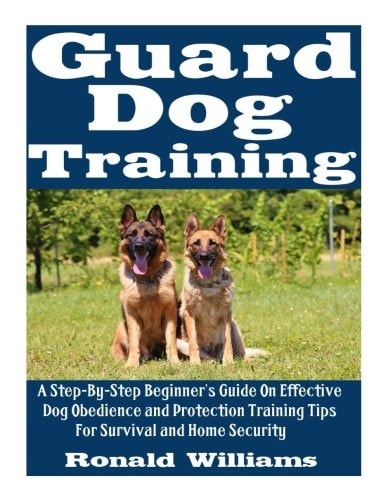 Guard Dog Training A Step-By-Step Beginner's Guide on Effective Dog Obedience and Protection Training Tips for Survival and Home Security