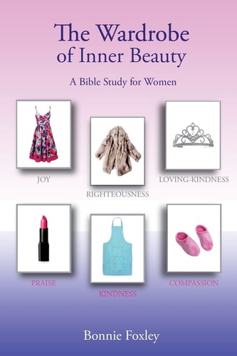 The Wardrobe of Inner Beauty A Bible Study for Women