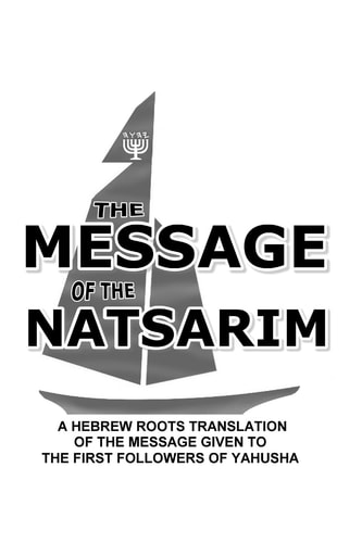 Message Of The Natsarim A Hebrew Roots Translation Of The Message Given To The First Followers Of Yahusha