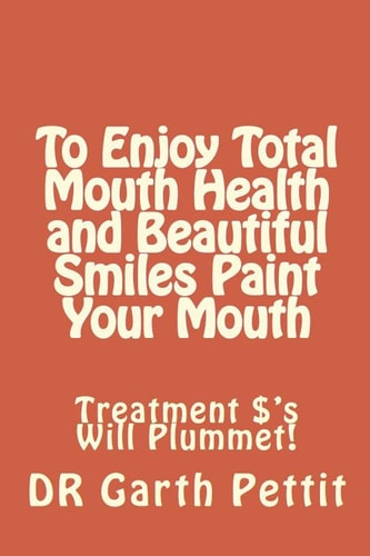 To Enjoy Total Mouth Health and Beautiful Smiles Paint Your Mouth Treatment $'s Will Plummet