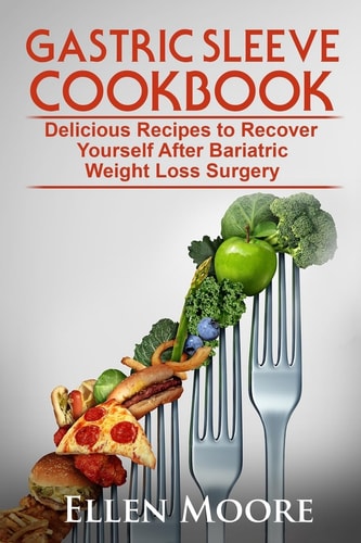 Gastric Sleeve Cookbook Delicious Recipes to Recover Yourself After Bariatric Weight Loss Surgery