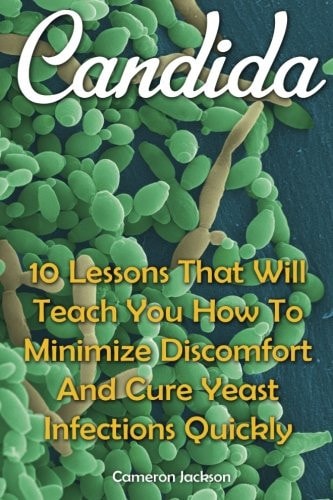 Candida 10 Lessons That Will Teach You How To Minimize Discomfort And Cure Yeast Infections Quickly