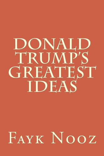 Donald Trump's Greatest Ideas The Ultimate Guide