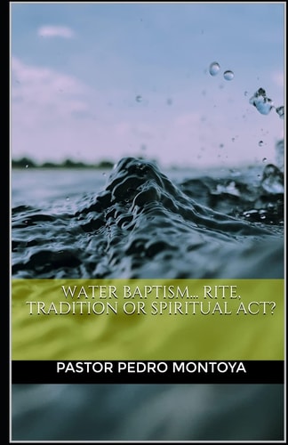 Water Baptism... ‎ Rite, Tradition Or Spiritual ‎Act?‎