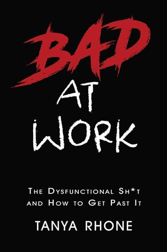 Bad at Work The Dysfunctional Sh*t and How to Get Past It