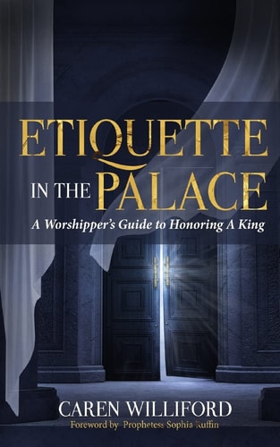 Etiquette In the Palace A Worshipper's Guide to Honoring A King