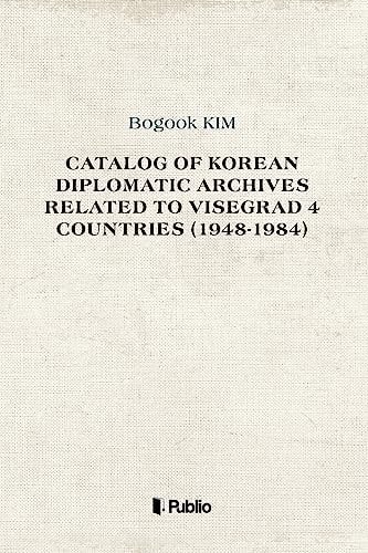 Catalog of Korean Diplomatic Archives Related to Visegrad 4 Countries (1948-1984