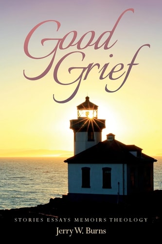 Good Grief Stories Essays Memoirs Theology